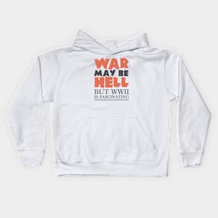 War May Be Hell, But WWII Is Fascinating Kids Hoodie